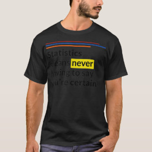 Statistiska Elak behöver aldrig säga vissa T Shirt