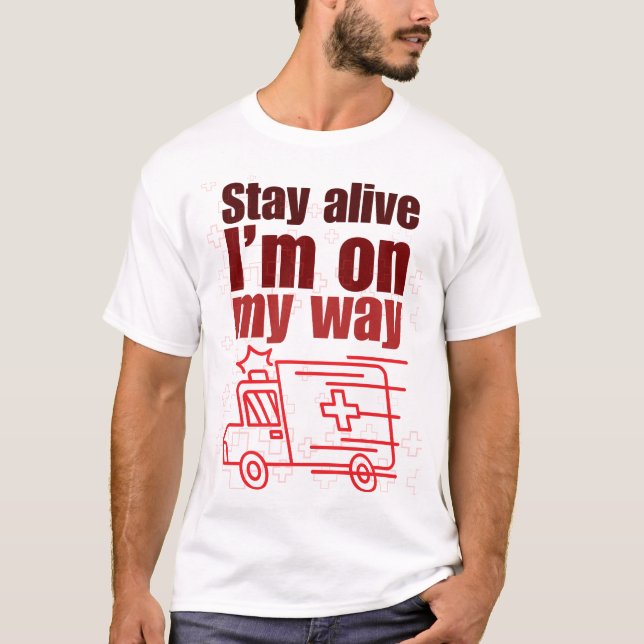 Stay Alive I'm on My Way Funny T-shirt (Framsida)