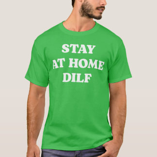 Stay At Home DILF Meme Funny Dad Fathers Day Sloga T Shirt