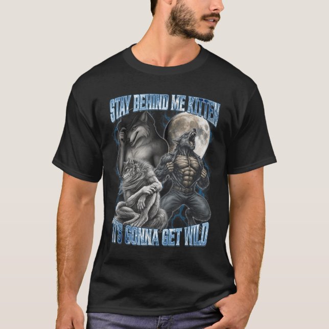 Stay Behind Me Kitten It's Gonna Get Wild Funny Al T Shirt (Framsida)