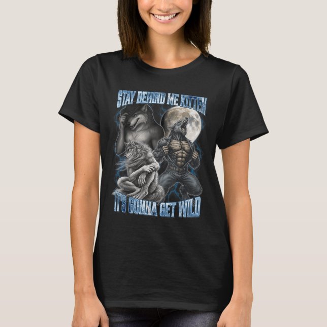 Stay Behind Me Kitten It's Gonna Get Wild Funny Al T Shirt (Framsida)