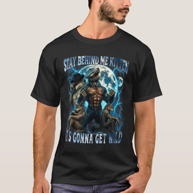 Stay Behind Me Kitten It's Gonna Get Wild Funny Al T Shirt (Framsida)