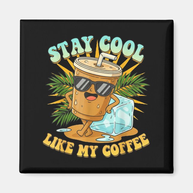 Stay Cool Like My Coffee Iced Coffee Lover  Magnet (Framsidan)