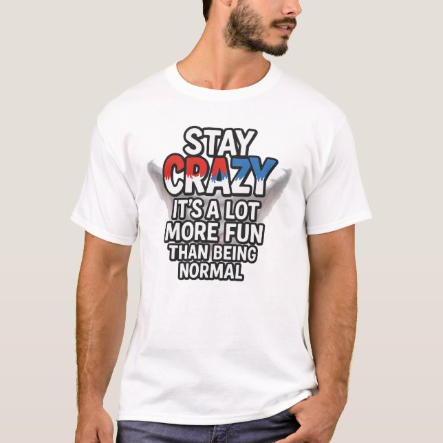 Stay Crazy – Funny Quote About Being Yourself T Shirt (Framsida)