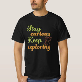 Stay curious, keep exploring t shirt