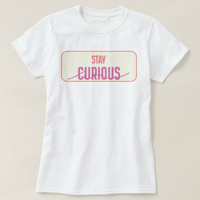 Stay Curious | phozos T Shirt (Design framsida)