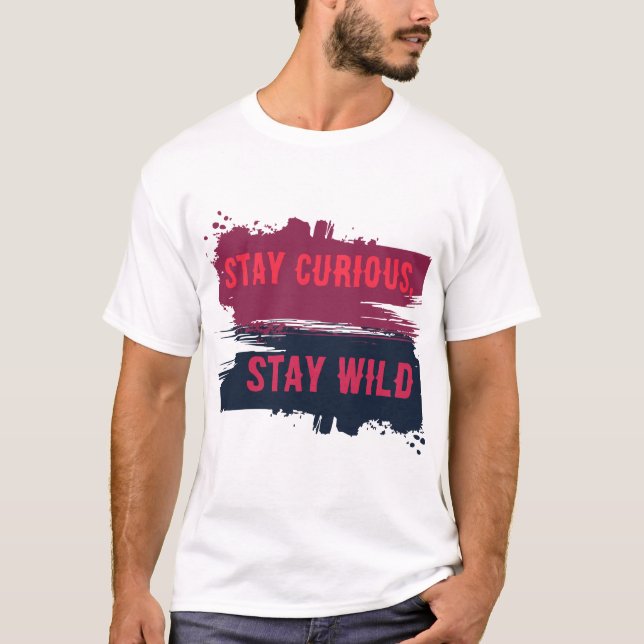 Stay Curious Stay Wild Inspirational Quote T-Shirt (Framsida)