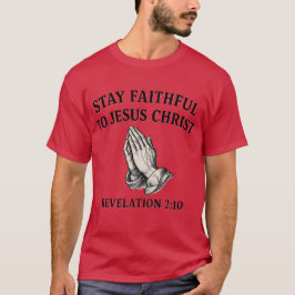Stay Faithful to Jesus Christ – Christian Apparel  T Shirt