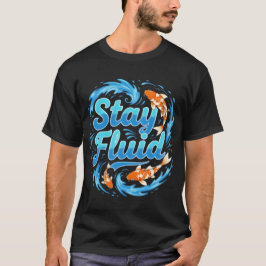 Stay Fluid Koi Fish Design T Shirt