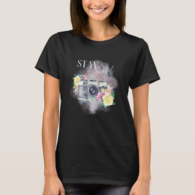 Stay Focused Inspirational Strength and Photograph T Shirt (Framsida)