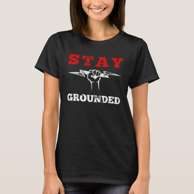 Stay Grounded Electrician Electrical Engineer Engi T Shirt (Framsida)