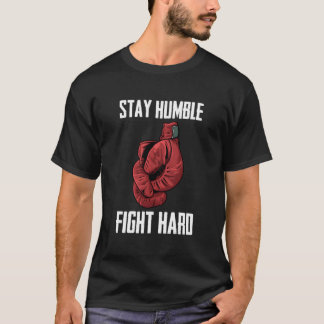 Stay Humble Fight Hard Boxing Gloves Boxer T Shirt