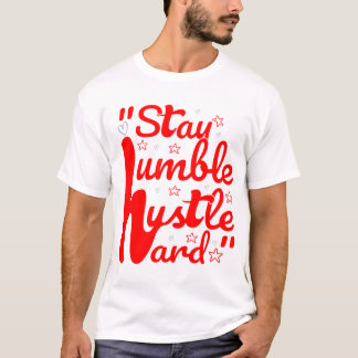 STAY HUMBLE HUSTLE HARD#t-shirt T Shirt