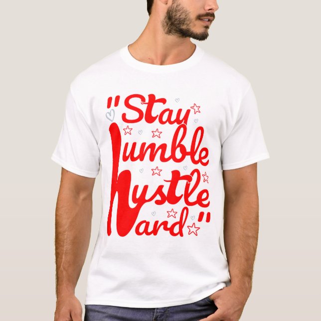 STAY HUMBLE HUSTLE HARD#t-shirt T Shirt (Framsida)