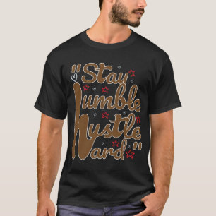STAY HUMBLE HUSTLE HARD#t-shirt T Shirt