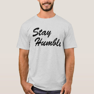 Stay Humble - Simple Elegant Cursive Inspirational T Shirt