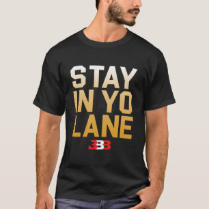STAY IN YO LANE - BBB  T SHIRT