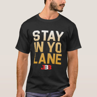 STAY IN YO LANE - BBB T SHIRT