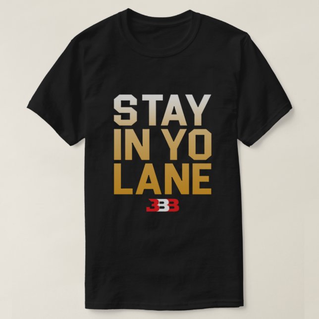 STAY IN YO LANE - BBB  T SHIRT (Design framsida)