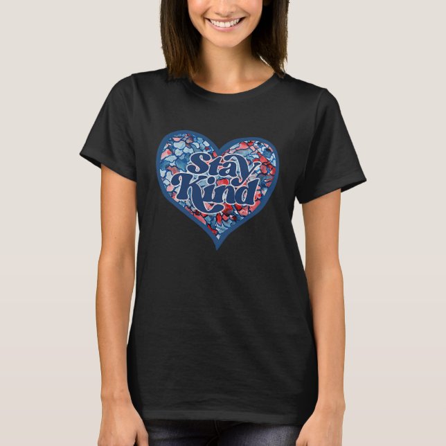 Stay Kind Heart Stay Good Heart Cute Be Good Artwo T Shirt (Framsida)