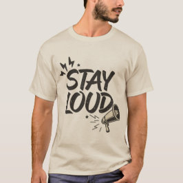 Stay Loud T Shirt