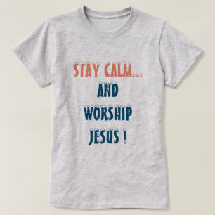 STAY LUGN OCH WORSHSHY JESUS CHRISTIAN T SHIRT