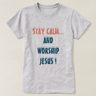 STAY LUGN OCH WORSHSHY JESUS CHRISTIAN T SHIRT