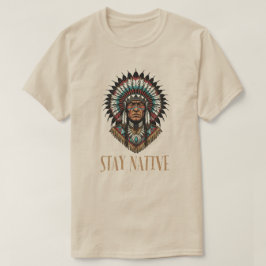 Stay Native T Shirt