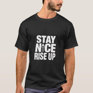 Stay Nice Rise Up Motivational Typography T Shirt