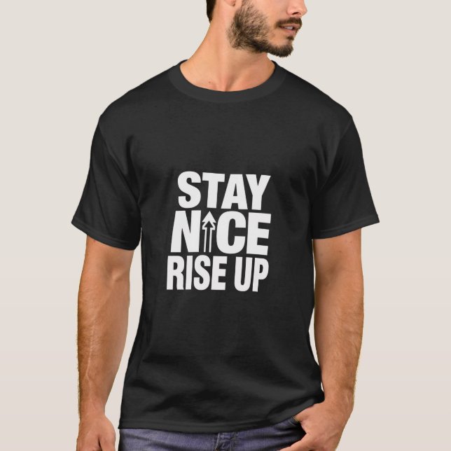 Stay Nice Rise Up Motivational Typography T Shirt (Framsida)