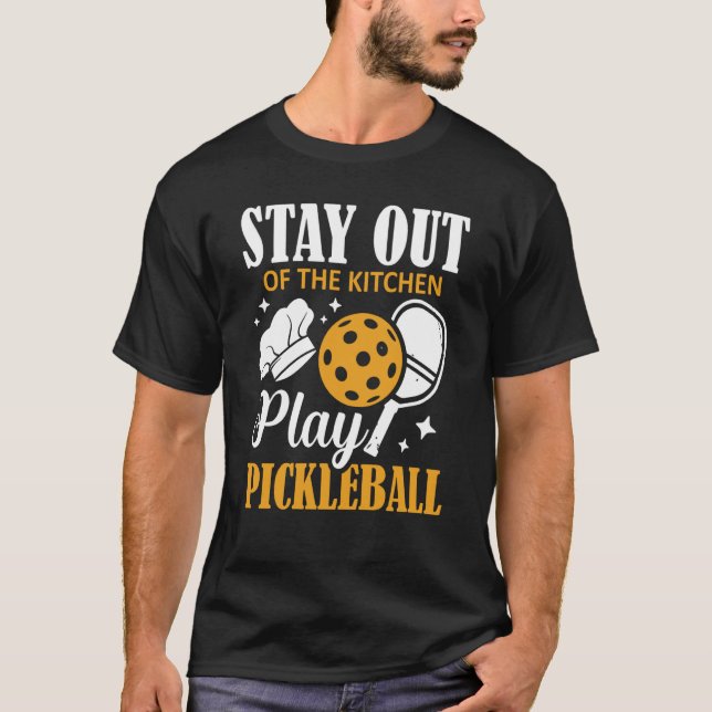Stay Out Of The Kitchen Play Pickleball Sports Coo T Shirt (Framsida)