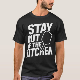 Stay Out Of The Kitchen Tee Funny Pickleball Play
