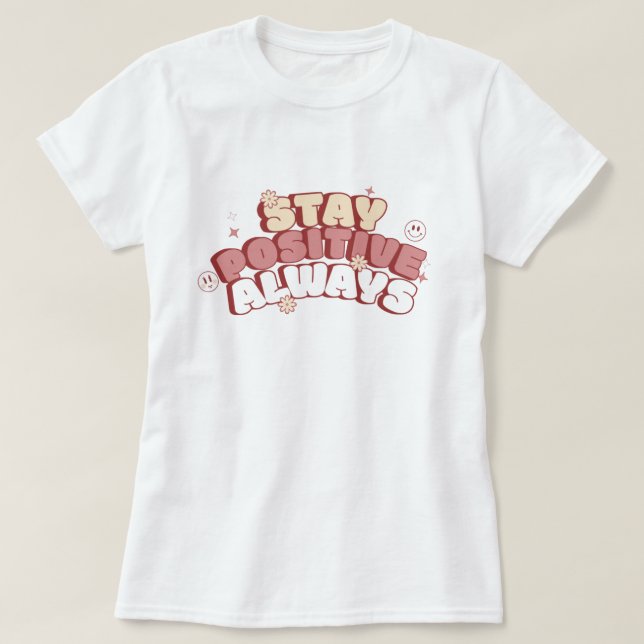 Stay Positive Always T Shirt (Design framsida)