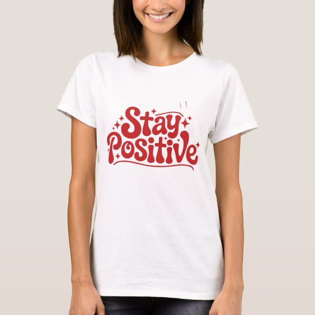 Stay Positive T Shirt (Framsida)