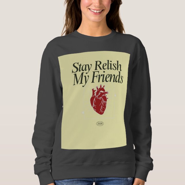 Stay Relish My Friends Heart T Shirt (Framsida)