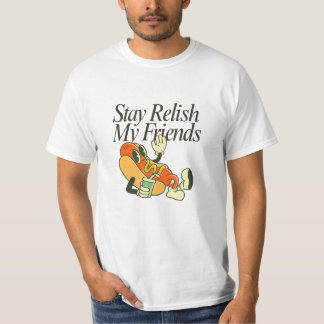 Stay Relish My Friends T Shirt