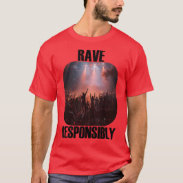 Stay safe and rave responsibly! t shirt