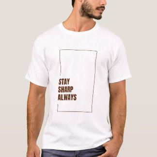 STAY SHARP ALWAYS T SHIRT