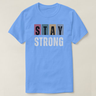 stay srong t shirt