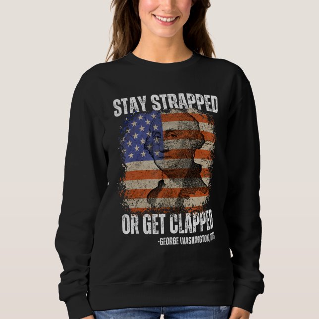 Stay strapped or get clapped George Washington 4th T Shirt (Framsida)
