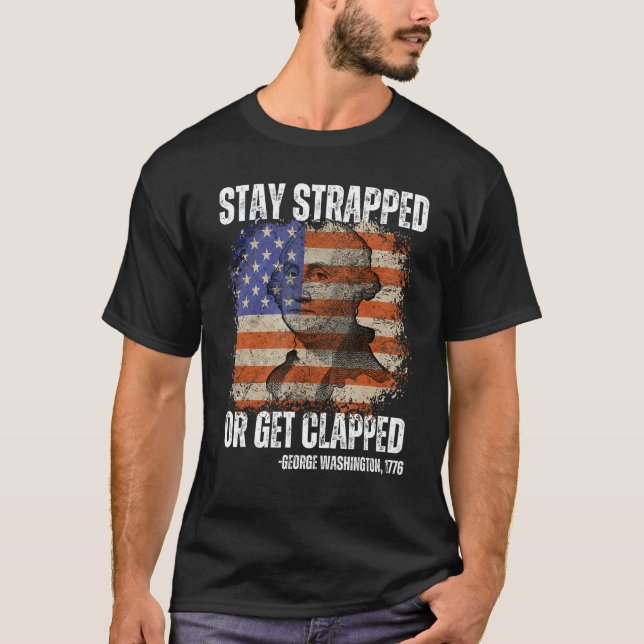Stay strapped or get clapped George Washington 4th T Shirt (Framsida)
