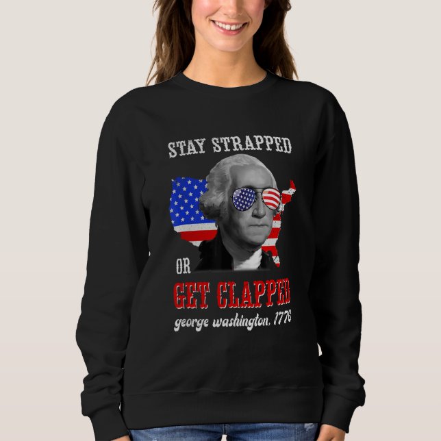 Stay Strapped Or Get Clapped George Washington 4th T Shirt (Framsida)