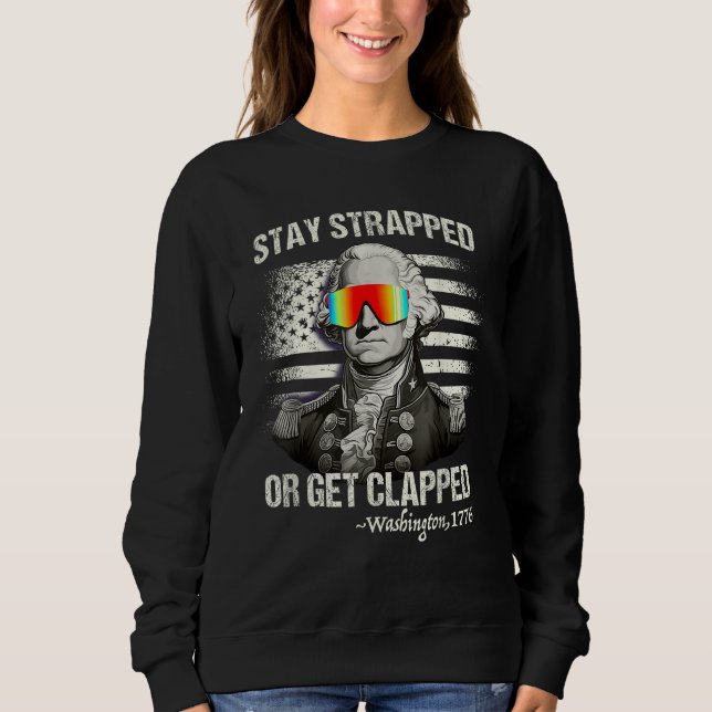 Stay strapped or get clapped George Washington 4th T Shirt (Framsida)