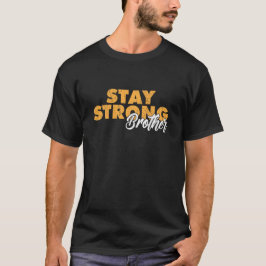 Stay Strong Brother Inspirational Sibling Quote T Shirt