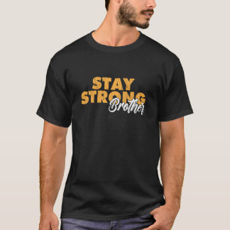Stay Strong Brother Inspirational Sibling Quote T Shirt