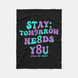 Stay Tomorrow Needs You 988 Suicide Prevention Awa Fleecefilt
