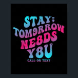 Stay Tomorrow Needs You 988 Suicide Prevention Awa Poster<br><div class="desc">Stay Tomorrow Needs You 988 Suicide Prevention Awareness</div>