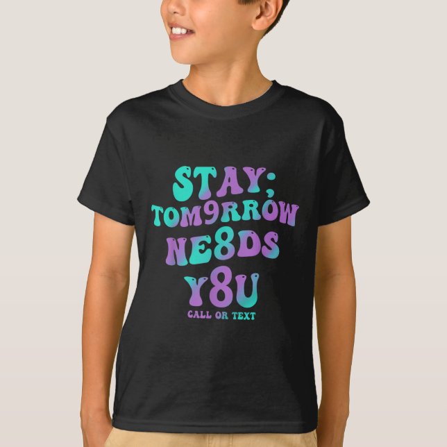 Stay Tomorrow Needs You 988 Suicide Prevention Awa T Shirt (Framsida)