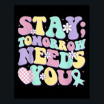 Stay Tomorrow Needs You Groovy Suicide Prevention  Poster<br><div class="desc">Stay Tomorrow Needs You Groovy Suicide Prevention Awareness</div>