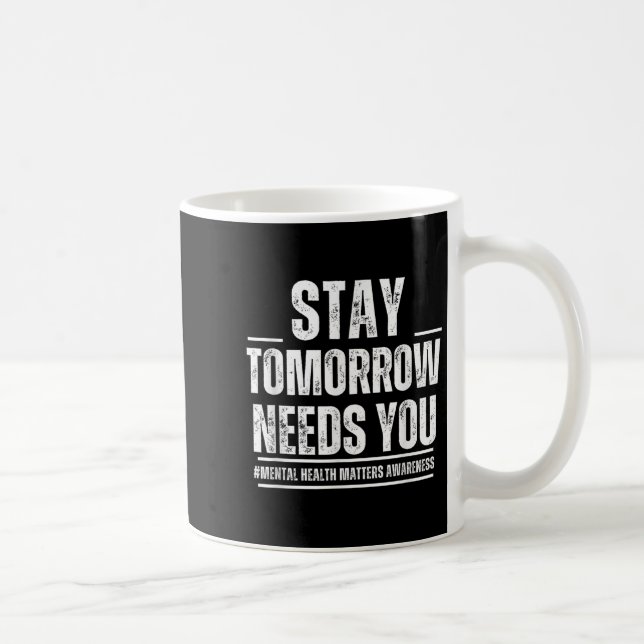 Stay Tomorrow Needs You Mental Health S Awareness  Kaffemugg (Höger)